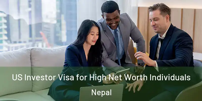  US Investor Visa for High Net Worth Individuals Nepal